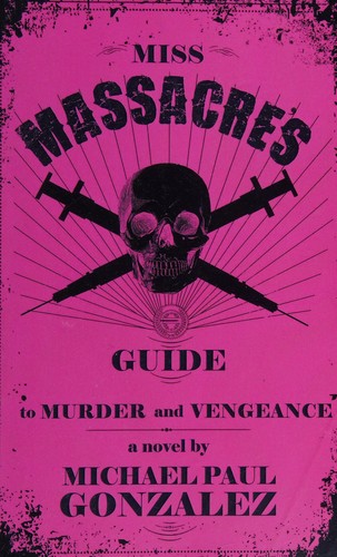 Michael Paul Gonzalez: Miss Massacre's Guide to Murder and Vengeance (2014, Hunt Publishing Limited, John)