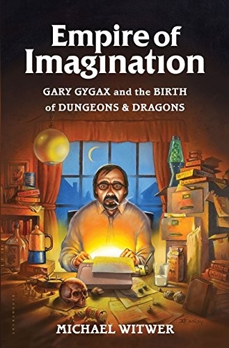 Michael Witwer: Empire of Imagination: Gary Gygax and the Birth of Dungeons & Dragons (2015, Bloomsbury USA)