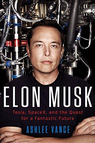 Ashlee Vance: Elon Musk: Tesla, SpaceX, and the Quest for a Fantastic Future (2015)