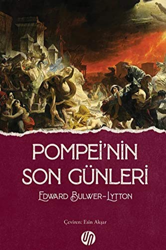 Edward Bulwer Lytton, Baron Lytton: Pompei'nin Son Günleri (Paperback, 2021, Üç Nokta Yayinlari)