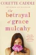 Colette Caddle: The Betrayal of Grace Mulcahy (Paperback)