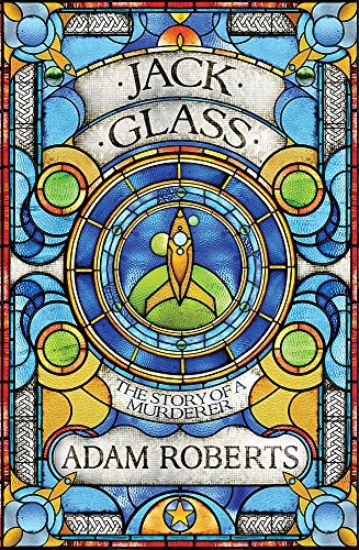 Adam Roberts: Jack Glass (2013, Gollancz)