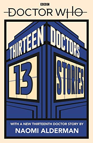 Holly Black, Naomi Alderman, Malorie Blackman      , Neil Gaiman: Doctor Who: Thirteen Doctors 13 Stories (Paperback, 2019, Penguin Group UK)