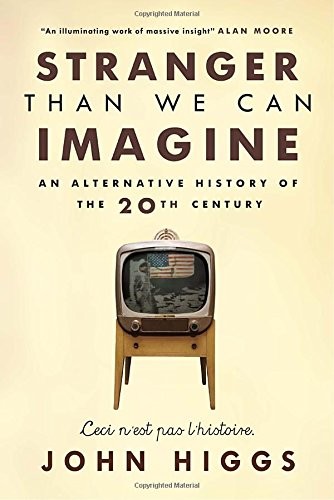 John Higgs: Stranger Than We Can Imagine (Hardcover, 2015, Signal)