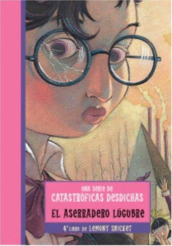 Lemony Snicket: El aserradero lúgubre (A Series of Unfortunate Events #4) (Paperback, Spanish language, 2004, Montena)