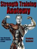 Frédéric Delavier: STRENGTH TRAINING: YOUR ILLUSTRATED GUIDE TO MUSCLES AT WORK