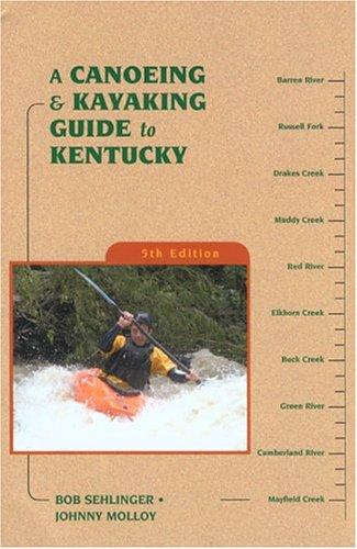 Johnny Molloy, Bob Sehlinger: A Canoeing & Kayaking Guide to Kentucky, 5th (Canoeing & Kayaking Guides - Menasha) (Paperback, 2004, Menasha Ridge Press)