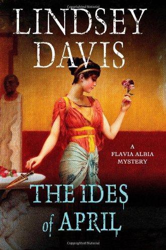 Lindsey Davis, Lindsey Davis: The Ides of April (Flavia Albia Mystery, #1) (2013)
