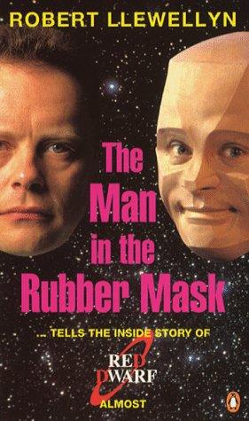 Robert Llewellyn: The Man in the Rubber Mask (1994, Penguin Books Ltd)