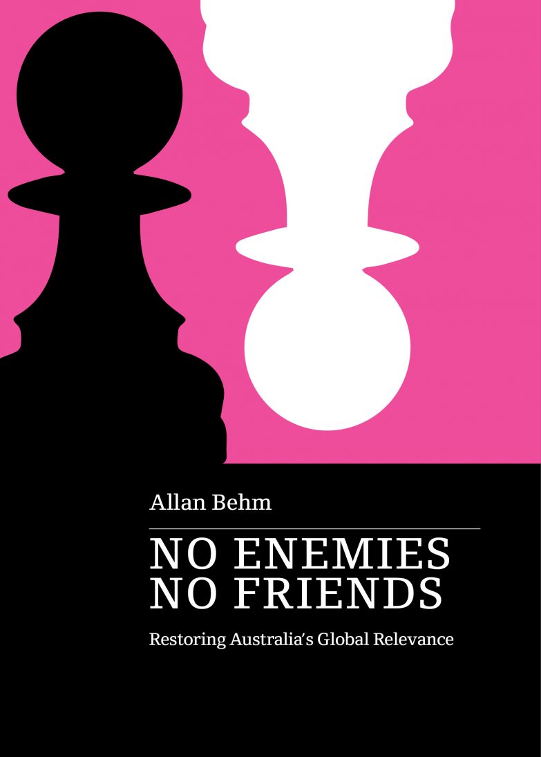 Allan Behm: No Enemies, No Friends (2022, Upswell Publishing)