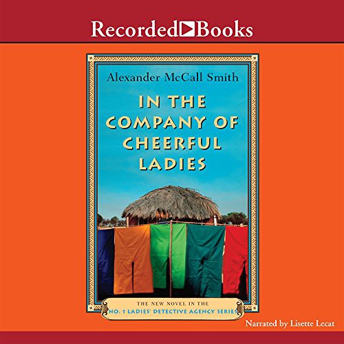 Alexander McCall Smith, Lisette Lecat: In the Company of Cheerful Ladies (AudiobookFormat, 2005, Recorded Books, Inc.)