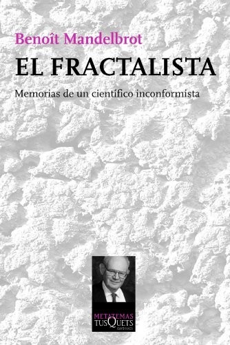 Benoit Mandelbrot: El fractalista (Paperback, Spanish language, 2014, Tusquets Editores S.A.)