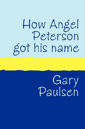 Gary Paulsen: HOW ANGEL PETERSON GOT HIS NAME (Paperback, 2006, Pollinger in Print)