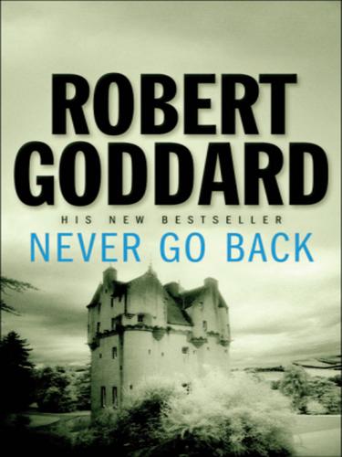 Robert Goddard: Never Go Back (EBook, 2010, Transworld)