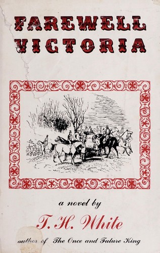 T. H. White: Farewell Victoria. (1960, Putnam)