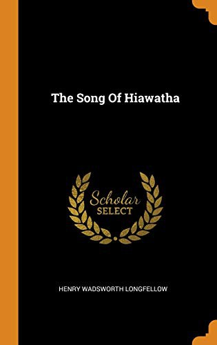 Henry Wadsworth Longfellow: The Song of Hiawatha (Hardcover, 2018, Franklin Classics Trade Press)