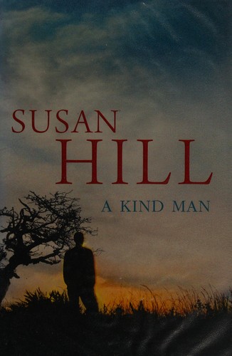 Susan Hill: A kind man (2011, Chatto & Windus)