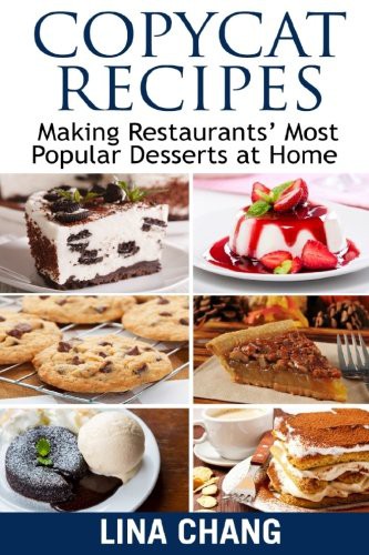 Lina Chang: Copycat Recipes Making Restaurants' Most Popular Desserts at Home (Paperback, 2018, CreateSpace Independent Publishing Platform, Createspace Independent Publishing Platform)