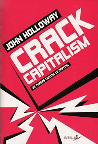 John Holloway: Crack capitalism : 33 thèses contre le capital (French language, 2012, Libertalia)