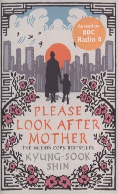 Kyung-sook Shin: Please Look After Mother (2011, George Weidenfeld & Nicholson, Orion Publishing Group, Limited)