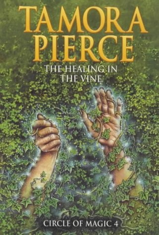 Tamora Pierce: The Healing of the Vine (Circle of Magic) (1999, Scholastic Press)