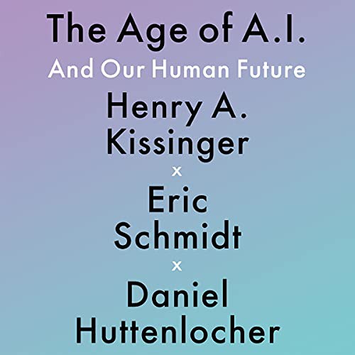 Eric Schmidt, Henry Kissinger, Daniel Huttenlocher: The Age of A.I. (AudiobookFormat, 2021, Hachette B and Blackstone Publishing)