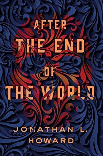 Jonathan L. Howard: After the End of the World (Carter & Lovecraft, #2)
