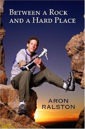 Aron Ralston: Between a Rock and a Hard Place (Hardcover, 2004, Atria)