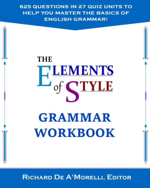 Richard De A'Morelli: The Elements of Style Grammar Workbook (Paperback, 2019, ‎ Spectrum Ink)