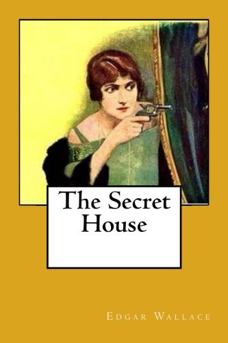 Edgar Wallace: The Secret House (Paperback, 2018, Createspace Independent Publishing Platform, CreateSpace Independent Publishing Platform)