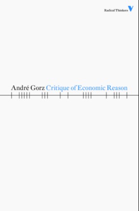 André Gorz: Critique of Economic Reason (Paperback, 1989, Verso)