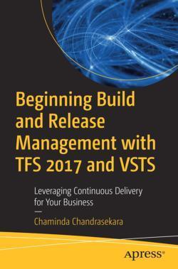 Chaminda Chandrasekara, Chaminda Chandrasekara: Beginning Build & Release Management with TFS 15 & VSTS (2017, Apress)