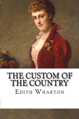 Edith Wharton: The Custom of the Country (Paperback, 2018, CreateSpace Independent Publishing Platform)