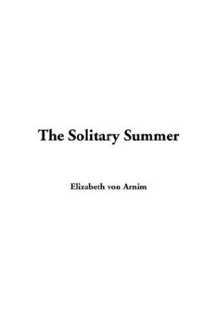 Elizabeth von Arnim: The Solitary Summer (Paperback, 2004, IndyPublish.com)