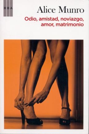 Alice Munro: Odio, amistad, noviazgo, amor, matrimonio (Spanish language, 2010, RBA)