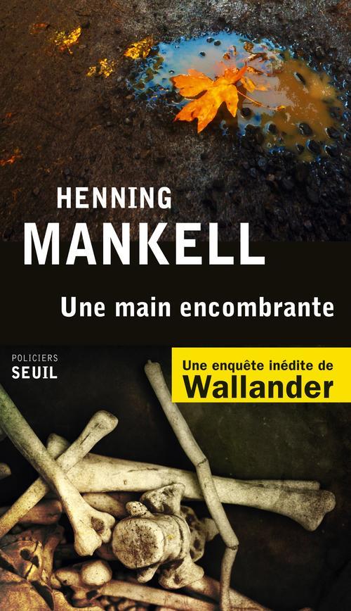 Henning Mankell: Une main encombrante (French language, 2014, Le Seuil)