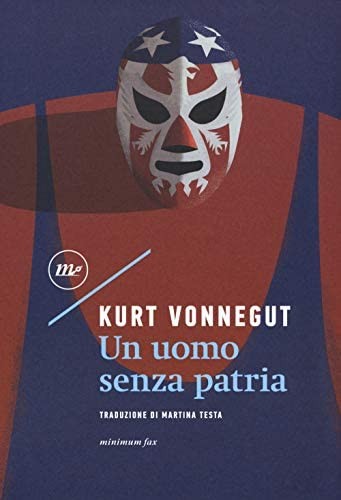 Kurt Vonnegut: Un uomo senza patria (Italian language, 2018, Minimum Fax)