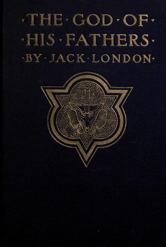 Jack London: The god of his fathers (1901, McClure, Phillips and company)