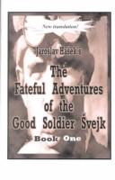 Jaroslav Hašek, Zenny K. Sadlon: The Fateful Adventures of the Good Soldier Svejk During the World War, Book One (Paperback, 1stBooks)