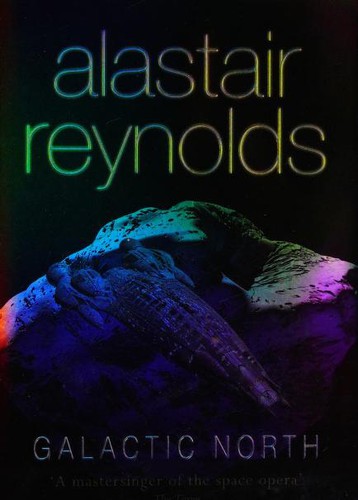 Alastair Reynolds: Galactic North (Gollancz) (Paperback, 2007, Gollancz)