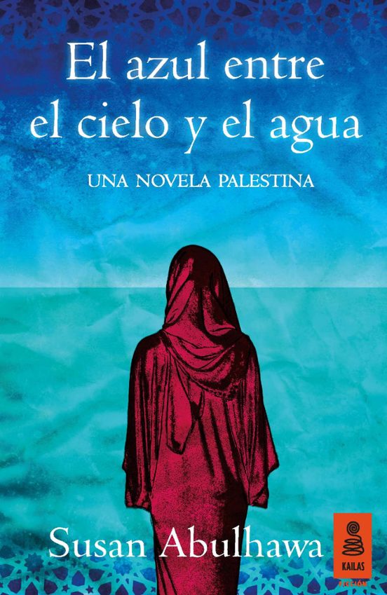 Susan Abulhawa: Azul Entre el Cielo y el Agua (Spanish language, 2016, Editorial Planeta, S. A., Planeta Publishing)