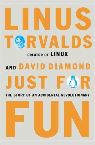 Linus Torvalds, David Diamond, David Diamond: Just for Fun: The Story of an Accidental Revolutionary (Hardcover, 2001, HarperCollins)