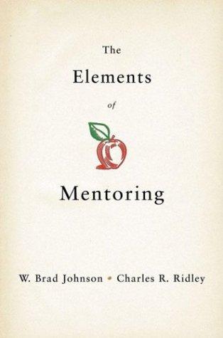 W. Brad Johnson, Charles R. Ridley: The Elements of Mentoring (Hardcover, 2004, Palgrave Macmillan)