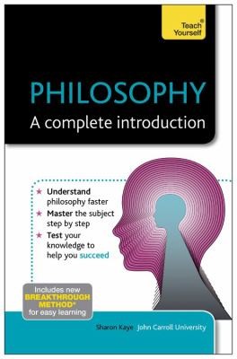 Sharon Kaye: Philosophy A Complete Introduction (2013, Hodder Education)