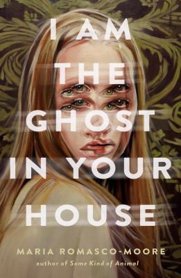 Maria Romasco-Moore: I Am the Ghost in Your House (2022, Random House Children's Books)