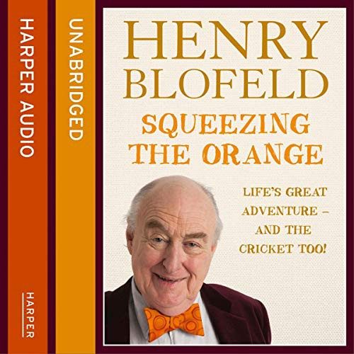 Henry Blofeld: Squeezing the Orange (AudiobookFormat, 2019, Harperfiction, HarperCollins UK and Blackstone Audio)