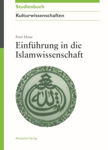 Peter Heine: Einführung in die Islamwissenschaft (Akademie Studienbucher - Kulturwissenschaften) (German Edition) (Akademie Verlag)