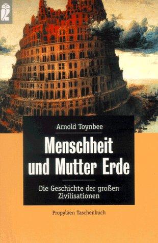 Arnold J. Toynbee: Menschheit und Mutter Erde. Die Geschichte der großen Zivilisationen. (Paperback, 1998, Ullstein Buchverlage GmbH & Co. KG / Ullstein Tas)