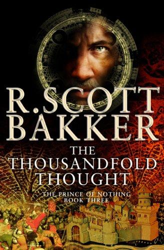 R. Scott Bakker: The Thousandfold Thought (The Prince of Nothing, Book 3) (Paperback, 2007, Overlook TP)