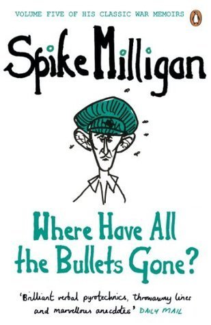 Spike Milligan: Where Have All the Bullets Gone? (Paperback, 2012, Penguin)